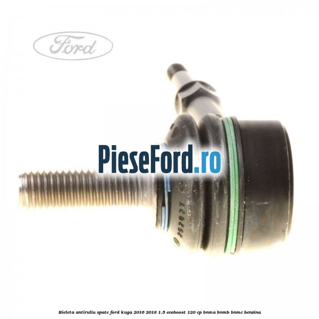 Bieleta antiruliu spate Ford Kuga 2016-2018 1.5 EcoBoost 120 cp BNMA, BNMB, BNMC benzina
