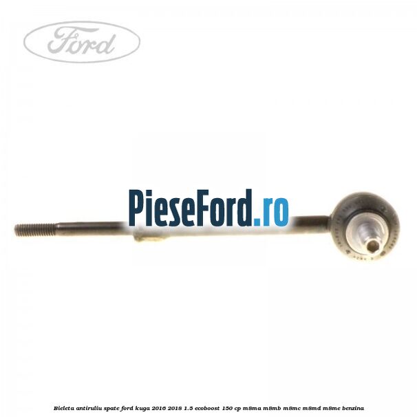 Bieleta antiruliu spate Ford Kuga 2016-2018 1.5 EcoBoost 150 cp M8MA, M8MB, M8MC, M8MD, M8ME benzina