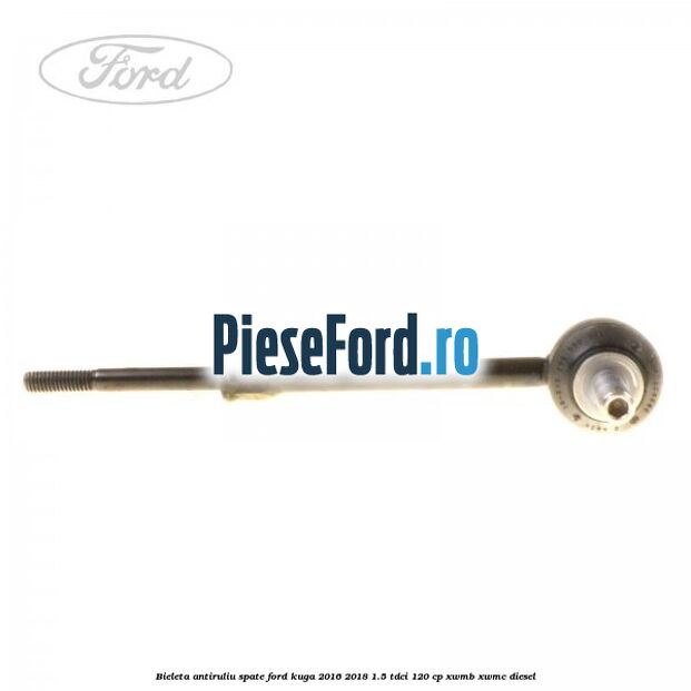 Bieleta antiruliu spate Ford Kuga 2016-2018 1.5 TDCi 120 cp XWMB, XWMC diesel