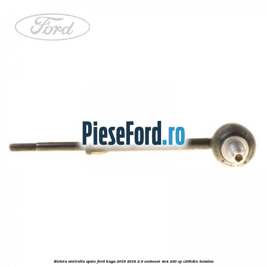 Bieleta antiruliu spate Ford Kuga 2016-2018 2.0 EcoBoost 4x4 230 cp C20HDTX benzina