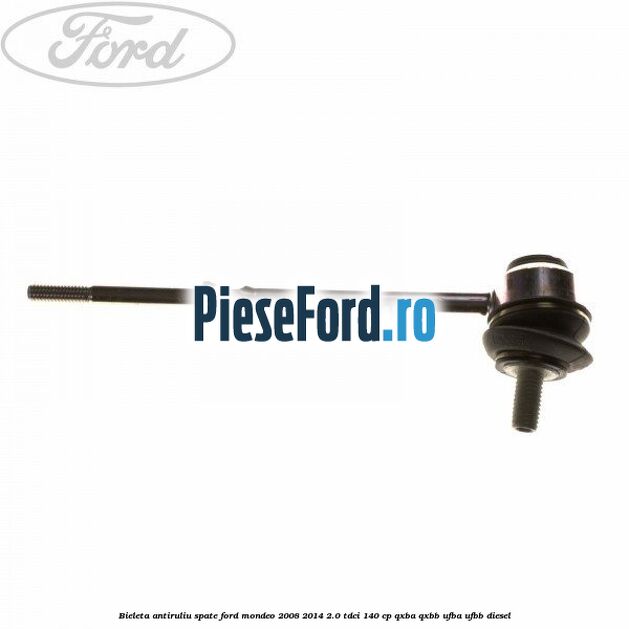Bieleta antiruliu spate Ford Mondeo 2008-2014 2.0 TDCi 140 cp QXBA, QXBB, UFBA, UFBB diesel
