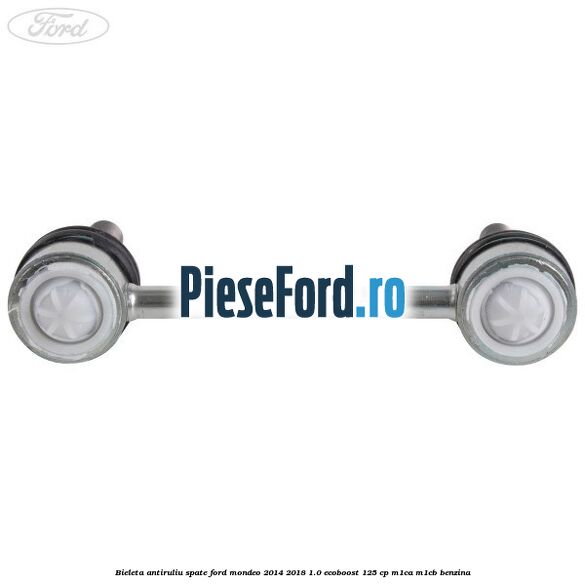 Bieleta antiruliu spate Ford Mondeo 2014-2018 1.0 EcoBoost 125 cp M1CA, M1CB benzina