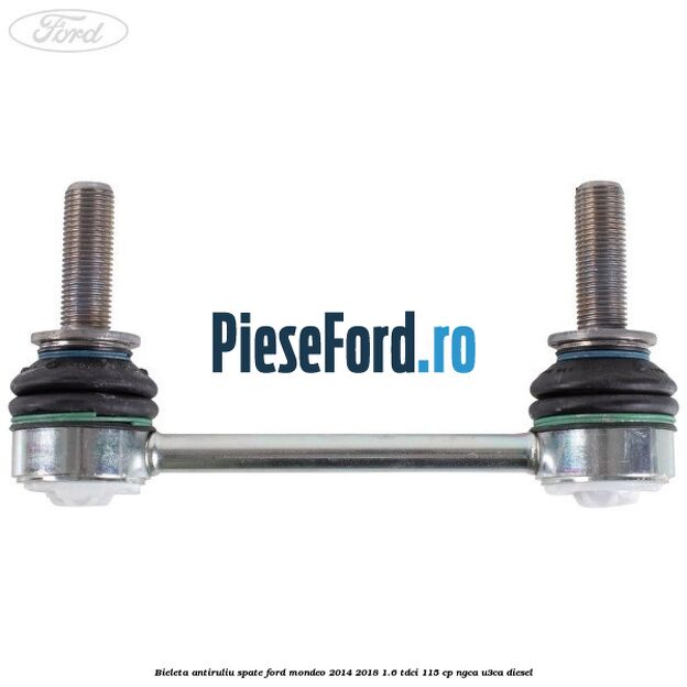 Bieleta antiruliu spate Ford Mondeo 2014-2018 1.6 TDCi 115 cp NGCA, U3CA diesel