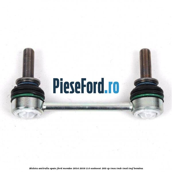 Bieleta antiruliu spate Ford Mondeo 2014-2018 2.0 EcoBoost 203 cp TNCA, TNCB, TNCD, TNCF benzina
