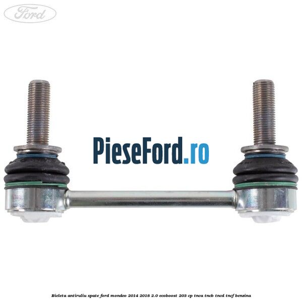 Bieleta antiruliu spate Ford Mondeo 2014-2018 2.0 EcoBoost 203 cp TNCA, TNCB, TNCD, TNCF benzina