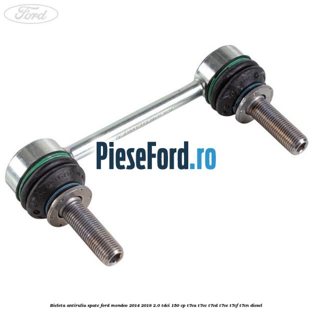 Bieleta antiruliu spate Ford Mondeo 2014-2018 2.0 TDCi 150 cp Bieleta antiruliu spate Ford Mondeo 2014-2018 2.0 TDCi 150 cp T7CA, T7CC, T7CD, T7CE, T7CF, T7CN diesel