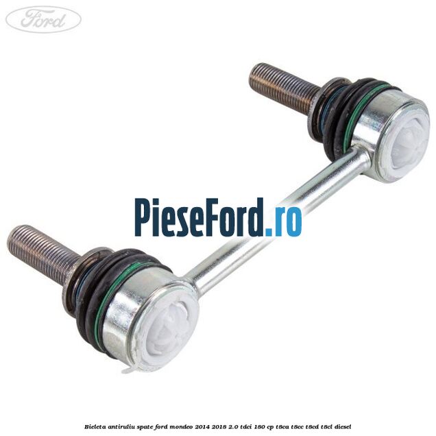 Bieleta antiruliu spate Ford Mondeo 2014-2018 2.0 TDCi 180 cp T8CA, T8CC, T8CD, T8CL diesel