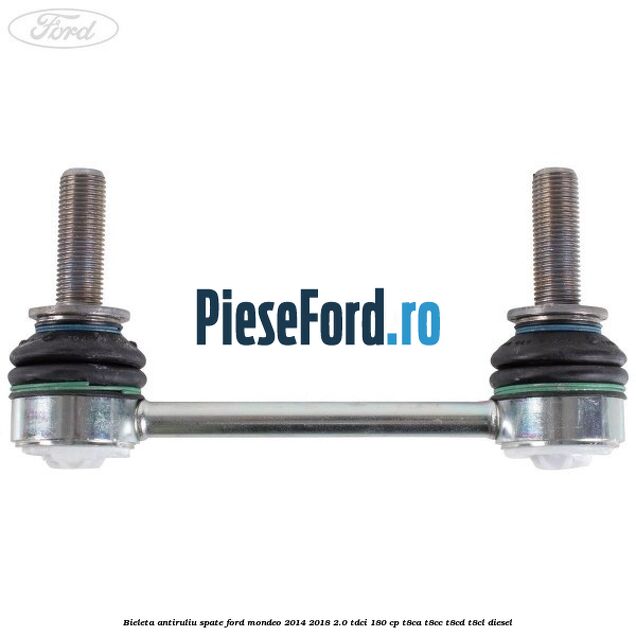 Bieleta antiruliu spate Ford Mondeo 2014-2018 2.0 TDCi 180 cp T8CA, T8CC, T8CD, T8CL diesel