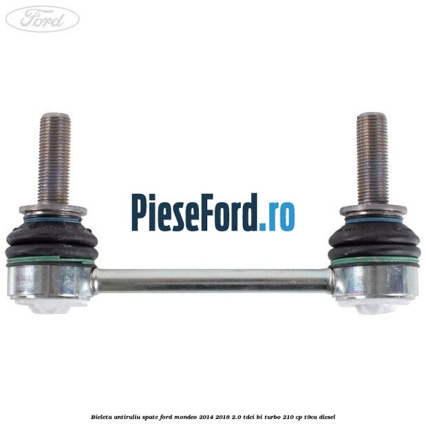 Bieleta antiruliu spate Ford Mondeo 2014-2018 2.0 TDCi Bi-Turbo 210 cp T9CA diesel