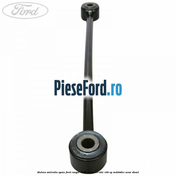 Bieleta antiruliu spate Ford Ranger 2006-2012 3.0 TDCi 156 cp MD30DITC, WEAT diesel