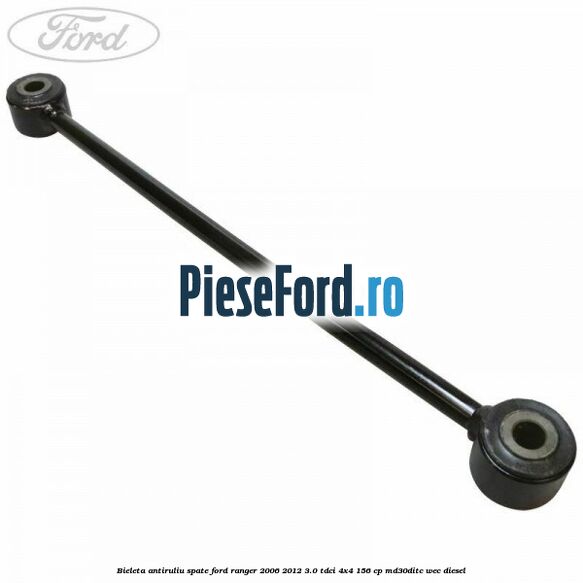 Bieleta antiruliu spate Ford Ranger 2006-2012 3.0 TDCi 4x4 156 cp MD30DITC, WEC diesel