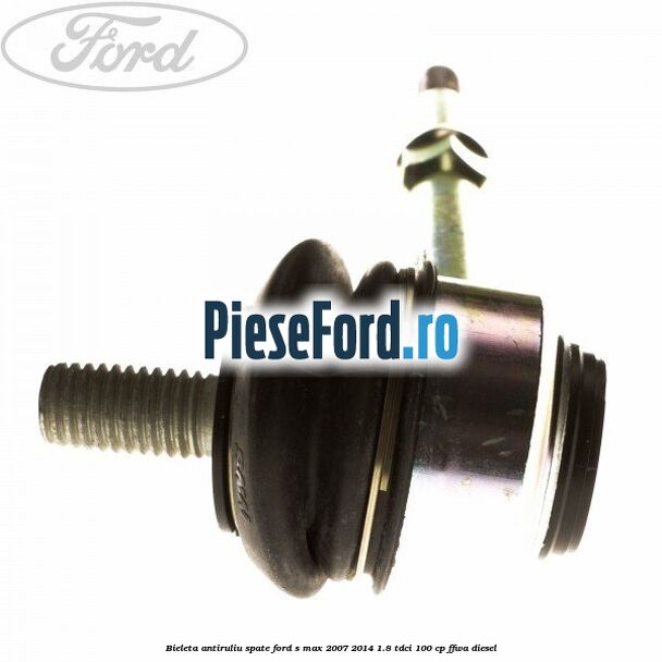 Bieleta antiruliu spate Ford S-Max 2007-2014 1.8 TDCi 100 cp FFWA diesel