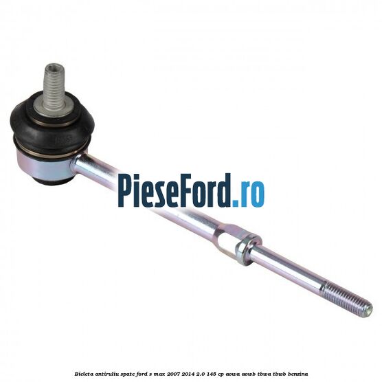 Bieleta antiruliu spate Ford S-Max 2007-2014 2.0 145 cp AOWA, AOWB, TBWA, TBWB benzina