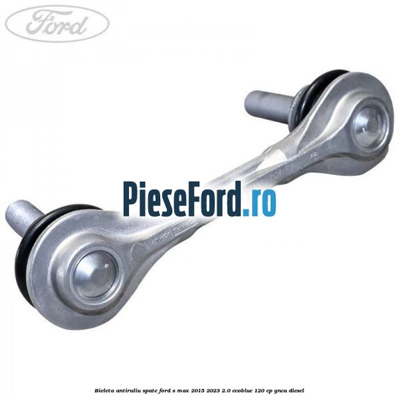 Bieleta antiruliu spate Ford S-Max 2015-2023 2.0 EcoBlue 120 cp Bieleta antiruliu spate Ford S-Max 2015-2023 2.0 EcoBlue 120 cp YNCA diesel