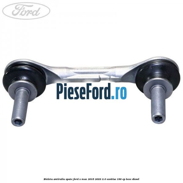 Bieleta antiruliu spate Ford S-Max 2015-2023 2.0 EcoBlue 190 cp Bieleta antiruliu spate Ford S-Max 2015-2023 2.0 EcoBlue 190 cp BCCC diesel