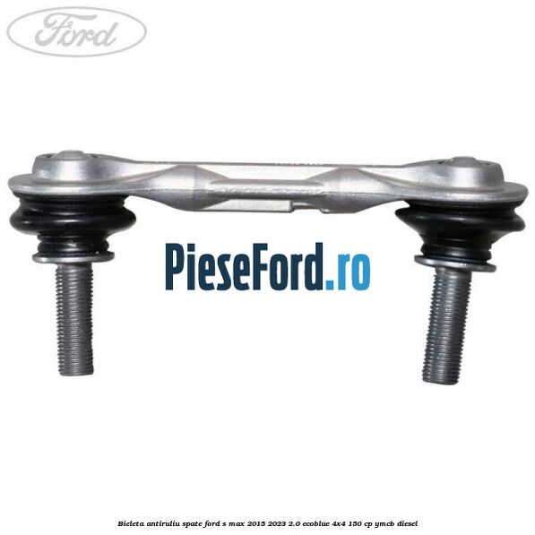 Bieleta antiruliu spate Ford S-Max 2015-2023 2.0 EcoBlue 4x4 150 cp YMCB diesel
