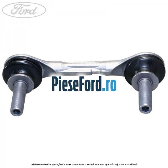 Bieleta antiruliu spate Ford S-Max 2015-2023 2.0 TDCi 4x4 150 cp T7CI, T7CJ, T7CK, T7CL diesel