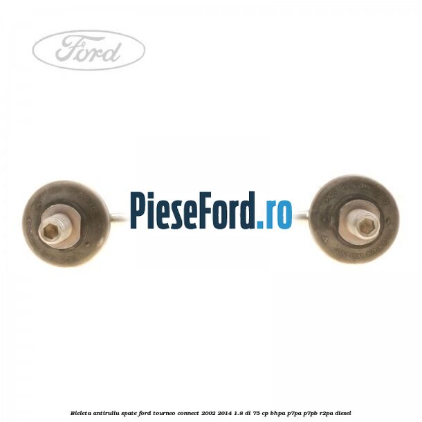 Bieleta antiruliu spate Ford Tourneo Connect 2002-2014 1.8 Di 75 cp BHPA, P7PA, P7PB, R2PA diesel