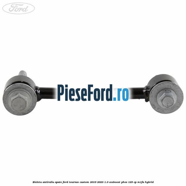 Bieleta antiruliu spate Ford Tourneo Custom 2019-2023 1.0 EcoBoost PHEV 125 cp Bieleta antiruliu spate Ford Tourneo Custom 2019-2023 1.0 EcoBoost PHEV 125 cp M1FA Hybrid