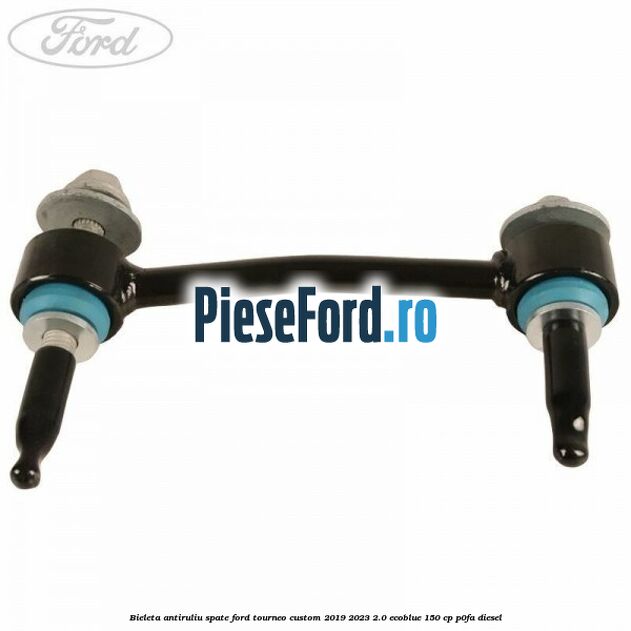Bieleta antiruliu spate Ford Tourneo Custom 2019-2023 2.0 EcoBlue 150 cp P0FA diesel