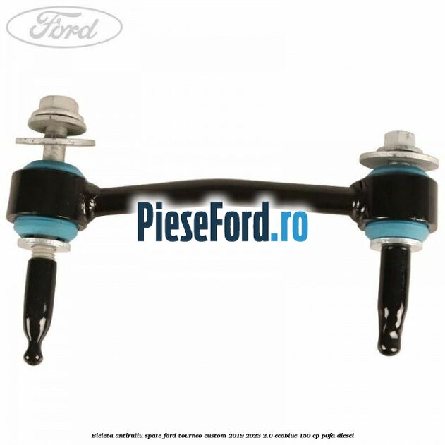 Bieleta antiruliu spate Ford Tourneo Custom 2019-2023 2.0 EcoBlue 150 cp P0FA diesel