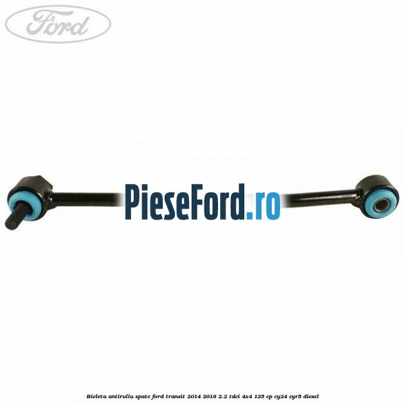 Bieleta antiruliu spate Ford Transit 2014-2018 2.2 TDCi 4x4 125 cp CY24, CYR5 diesel