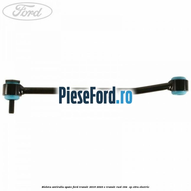 Bieleta antiruliu spate Ford Transit 2019-2023 E-TRANSIT RWD 184  cp C0RA electric