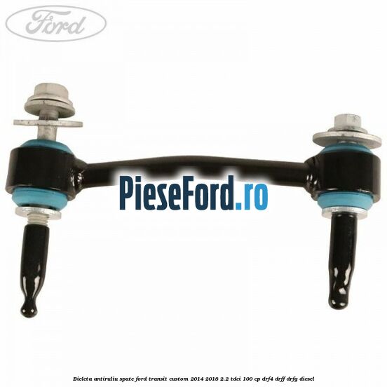 Bieleta antiruliu spate Ford Transit Custom 2014-2018 2.2 TDCi 100 cp DRF4, DRFF, DRFG diesel