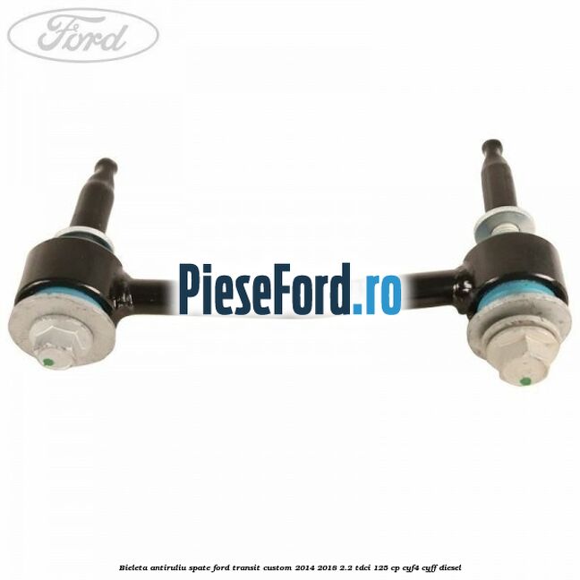 Bieleta antiruliu spate Ford Transit Custom 2014-2018 2.2 TDCi 125 cp CYF4, CYFF diesel