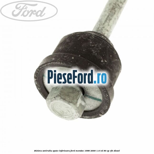 Bieleta antiruliu spate inferioara Ford Mondeo 1996-2000 1.8 TD 90 cp RFN diesel