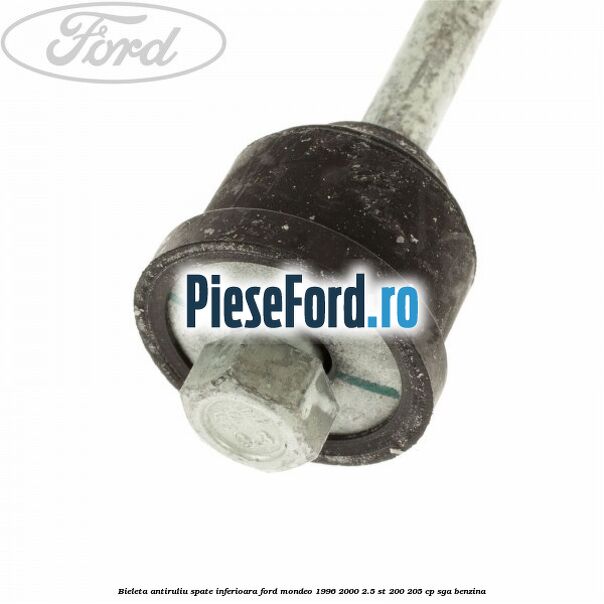 Bieleta antiruliu spate inferioara Ford Mondeo 1996-2000 2.5 ST 200 205 cp Bieleta antiruliu spate inferioara Ford Mondeo 1996-2000 2.5 ST 200 205 cp SGA benzina