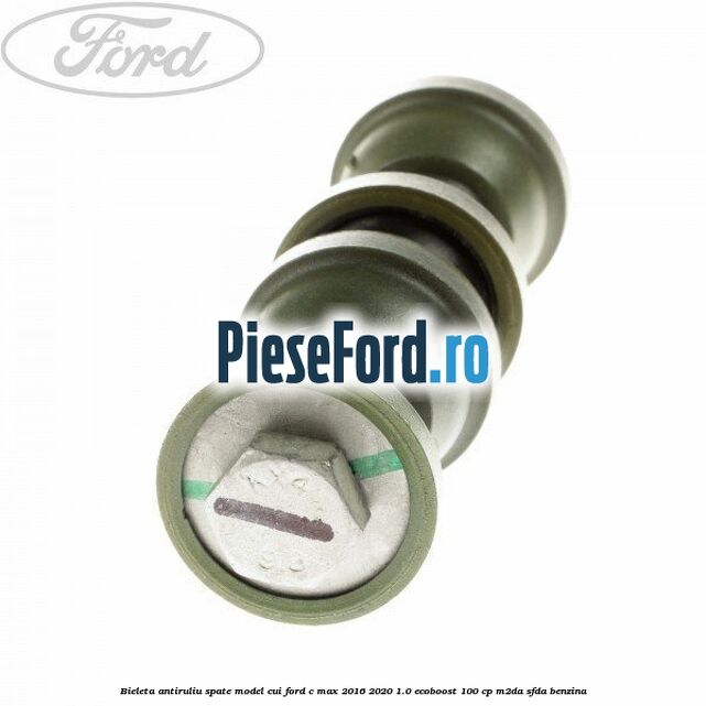 Bieleta antiruliu spate model cui Ford C-Max 2016-2020 1.0 EcoBoost 100 cp M2DA, SFDA benzina