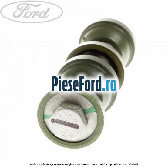 Bieleta antiruliu spate model cui Ford C-Max 2016-2020 1.5 TDCi 95 cp Bieleta antiruliu spate model cui Ford C-Max 2016-2020 1.5 TDCi 95 cp XXDA, XXDC, XXDD diesel