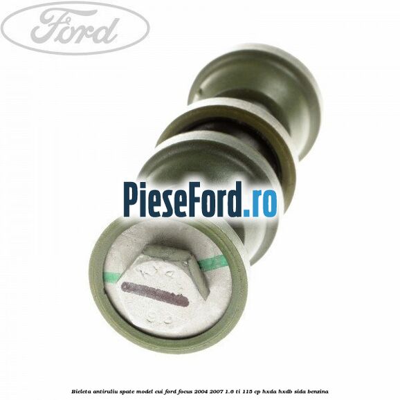 Bieleta antiruliu spate model cui Ford Focus 2004-2007 1.6 Ti 115 cp Bieleta antiruliu spate model cui Ford Focus 2004-2007 1.6 Ti 115 cp HXDA, HXDB, SIDA benzina