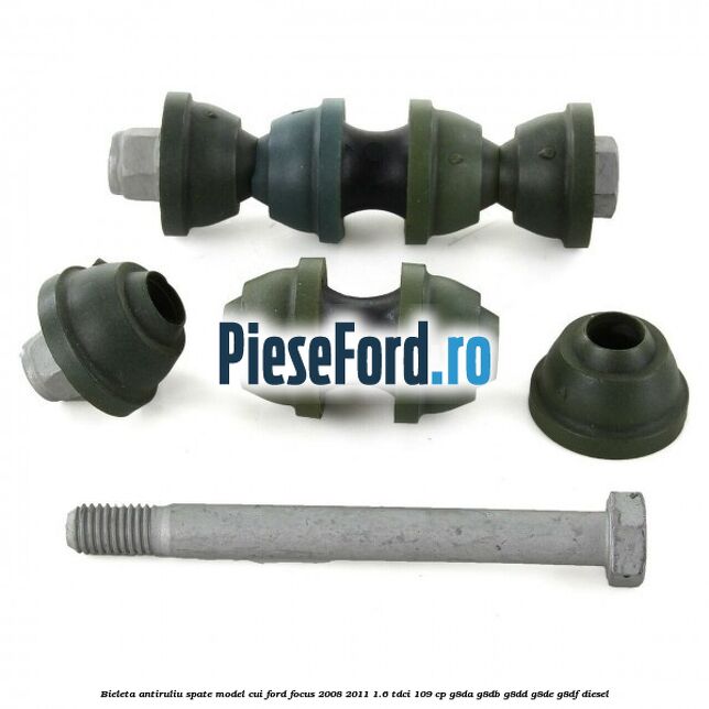 Bieleta antiruliu spate model cui Ford Focus 2008-2011 1.6 TDCi 109 cp G8DA, G8DB, G8DD, G8DE, G8DF diesel