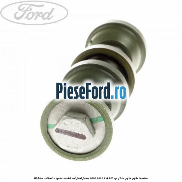 Bieleta antiruliu spate model cui Ford Focus 2008-2011 1.8 125 cp Q7DA, QQDA, QQDB benzina