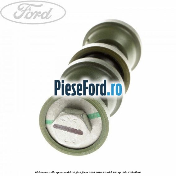 Bieleta antiruliu spate model cui Ford Focus 2014-2018 2.0 TDCi 150 cp T7DA, T7DB diesel