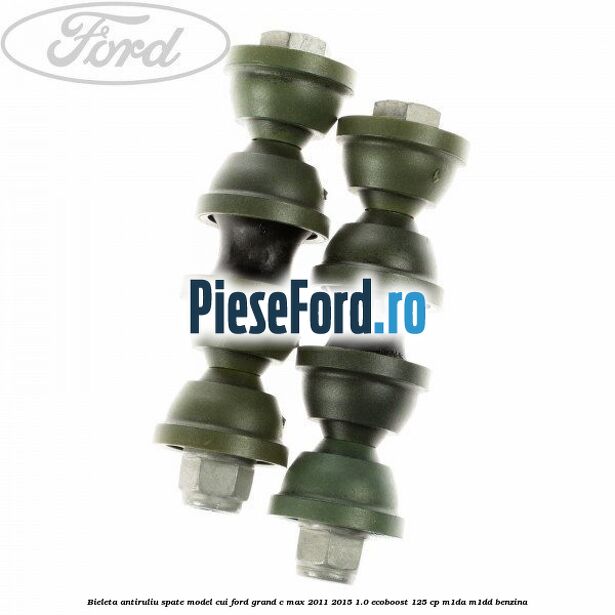 Bieleta antiruliu spate model cui Ford Grand C-Max 2011-2015 1.0 EcoBoost 125 cp M1DA, M1DD benzina