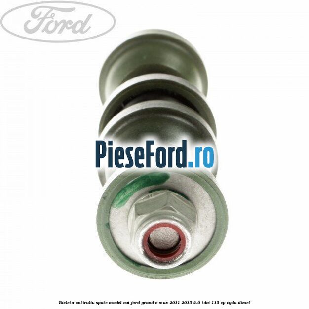 Bieleta antiruliu spate model cui Ford Grand C-Max 2011-2015 2.0 TDCi 115 cp TYDA diesel