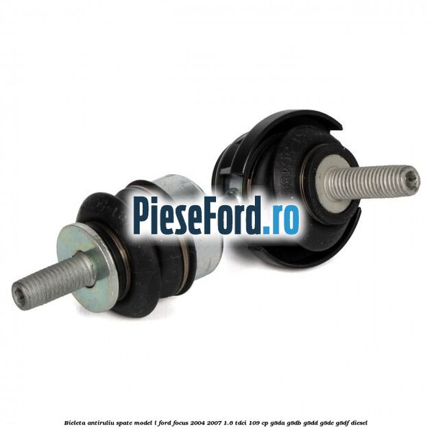 Bieleta antiruliu spate model L Ford Focus 2004-2007 1.6 TDCi 109 cp G8DA, G8DB, G8DD, G8DE, G8DF diesel