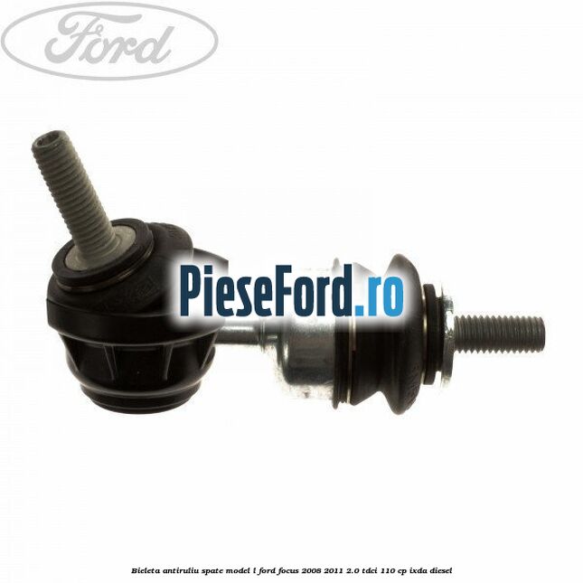 Bieleta antiruliu spate model L Ford Focus 2008-2011 2.0 TDCi 110 cp IXDA diesel