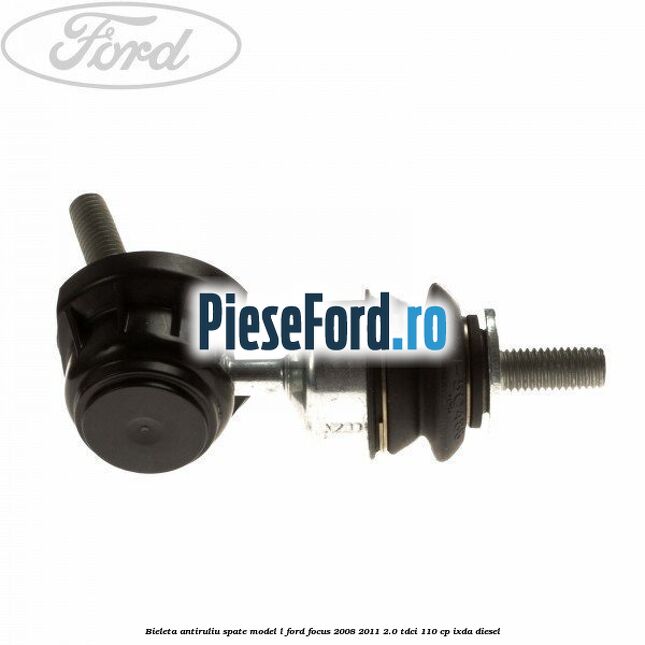 Bieleta antiruliu spate model L Ford Focus 2008-2011 2.0 TDCi 110 cp IXDA diesel