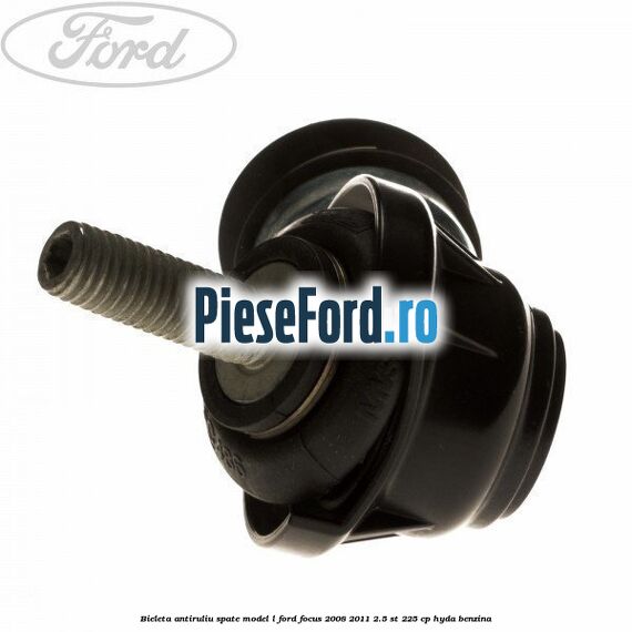 Bieleta antiruliu spate model L Ford Focus 2008-2011 2.5 ST 225 cp HYDA benzina
