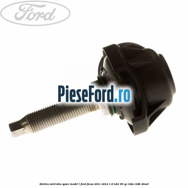 Bieleta antiruliu spate model L Ford Focus 2011-2014 1.6 TDCi 95 cp T3DA, T3DB diesel