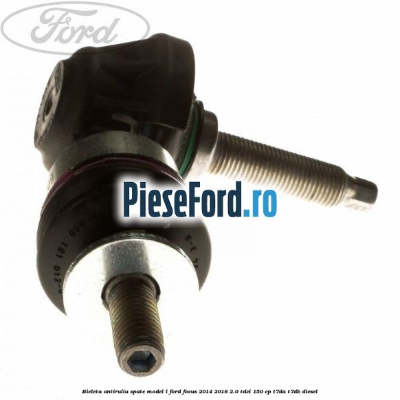 Bieleta antiruliu spate model L Ford Focus 2014-2018 2.0 TDCi 150 cp T7DA, T7DB diesel