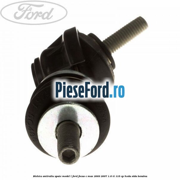 Bieleta antiruliu spate model L Ford Focus C-Max 2003-2007 1.6 Ti 115 cp HXDA, SIDA benzina