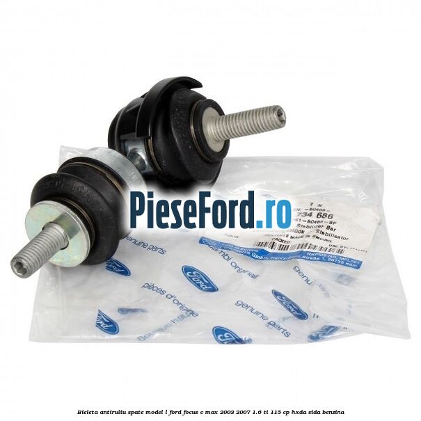 Bieleta antiruliu spate model L Ford Focus C-Max 2003-2007 1.6 Ti 115 cp HXDA, SIDA benzina