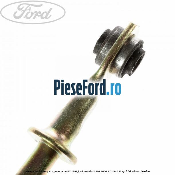 Bieleta antiruliu spate pana in an 07/1998 Ford Mondeo 1996-2000 2.5 24V 171 cp LCBD, SEB, SEC benzina