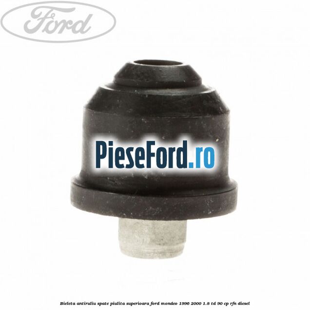 Bieleta antiruliu spate, piulita superioara Ford Mondeo 1996-2000 1.8 TD 90 cp RFN diesel