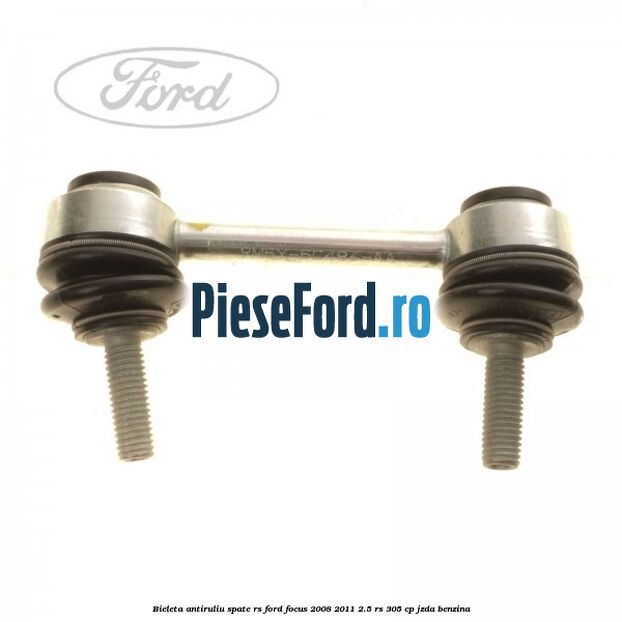 Bieleta antiruliu spate RS Ford Focus 2008-2011 2.5 RS 305 cp JZDA benzina